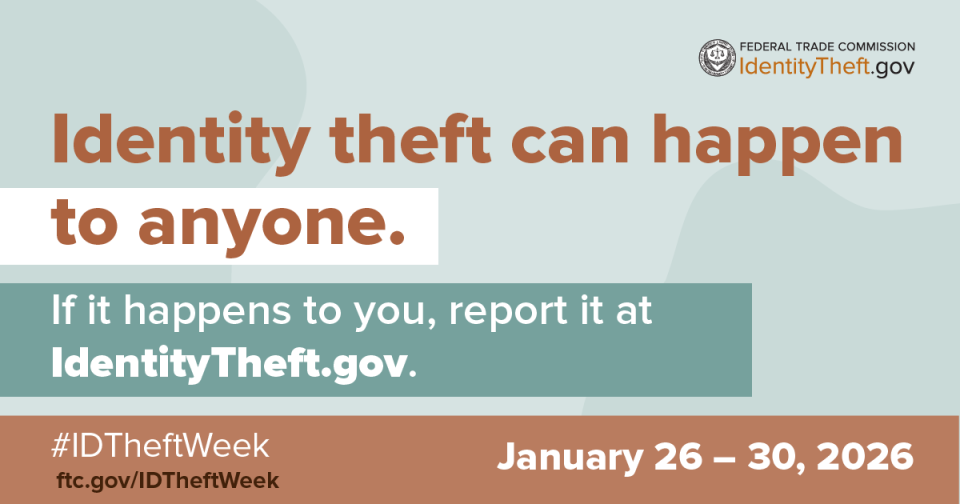 Identity theft can happen to anyone. If it happens to you, report it at IdentityTheft.gov