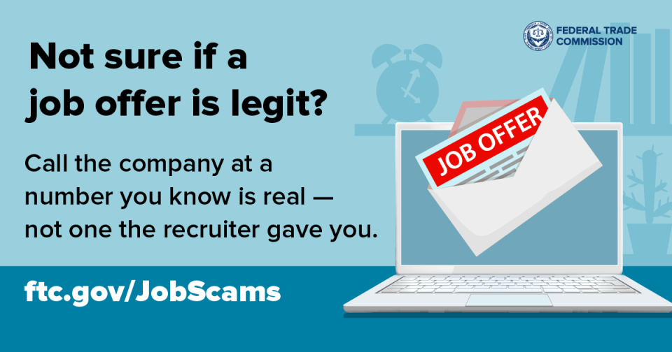 Not sure if a job offer is legit?   Call the company at a number you know is real — not one the recruiter gave you.ftc.gov/jobscams